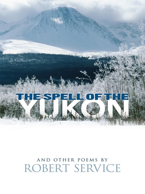 Title details for The Spell of the Yukon and Other Poems by Robert Service - Wait list